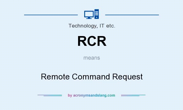 What does RCR mean? It stands for Remote Command Request
