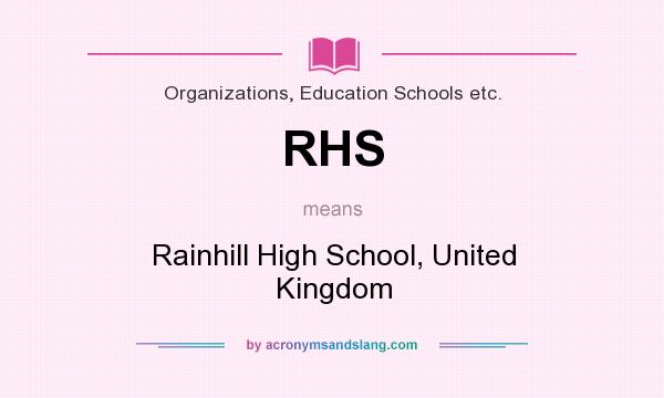 What does RHS mean? It stands for Rainhill High School, United Kingdom