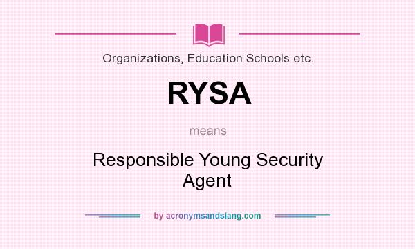 What does RYSA mean? It stands for Responsible Young Security Agent