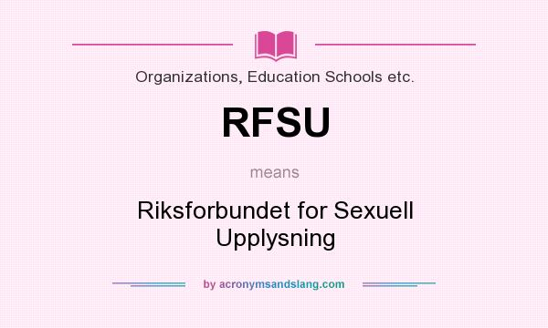 What does RFSU mean? It stands for Riksforbundet for Sexuell Upplysning