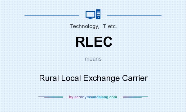 What does RLEC mean? It stands for Rural Local Exchange Carrier
