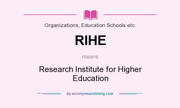 What does RIHE mean? It stands for Research Institute for Higher Education
