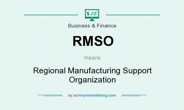 What does RMSO mean? It stands for Regional Manufacturing Support Organization