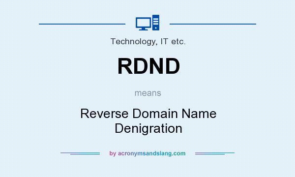What does RDND mean? It stands for Reverse Domain Name Denigration