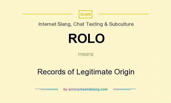 What does ROLO mean? It stands for Records of Legitimate Origin