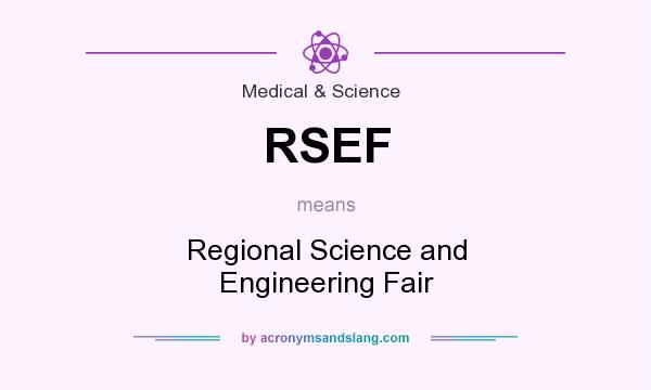 What does RSEF mean? It stands for Regional Science and Engineering Fair