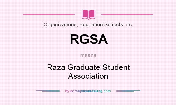 What does RGSA mean? It stands for Raza Graduate Student Association