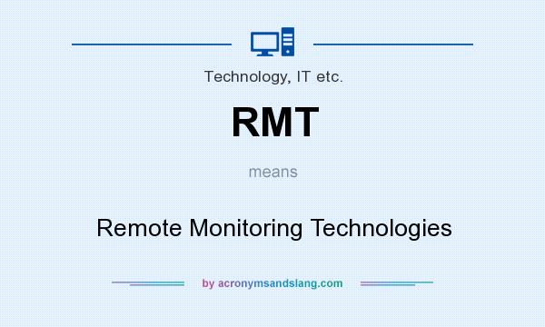 What does RMT mean? It stands for Remote Monitoring Technologies