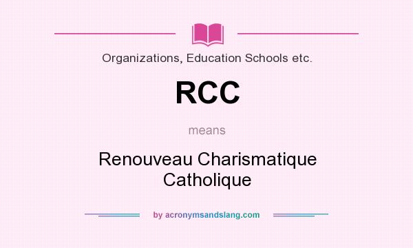 What does RCC mean? It stands for Renouveau Charismatique Catholique