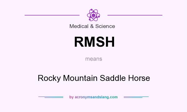 What does RMSH mean? It stands for Rocky Mountain Saddle Horse