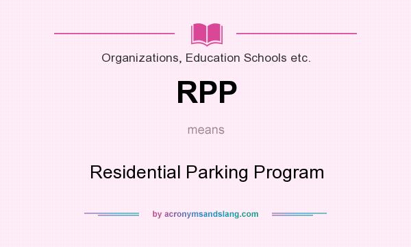 What does RPP mean? It stands for Residential Parking Program