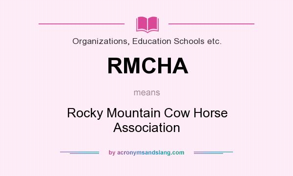 What does RMCHA mean? It stands for Rocky Mountain Cow Horse Association