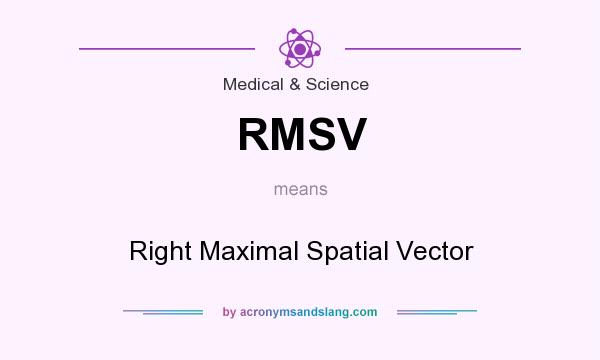 What does RMSV mean? It stands for Right Maximal Spatial Vector