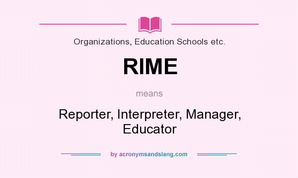 What does RIME mean? It stands for Reporter, Interpreter, Manager, Educator