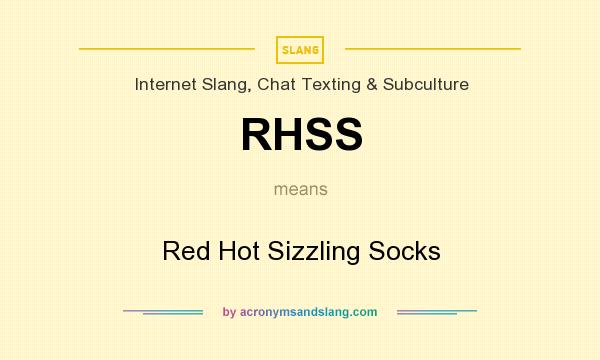 What does RHSS mean? It stands for Red Hot Sizzling Socks