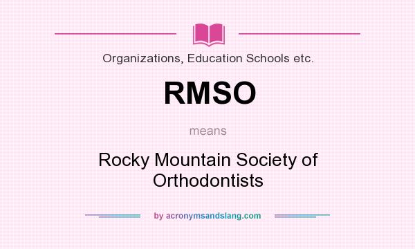 What does RMSO mean? It stands for Rocky Mountain Society of Orthodontists