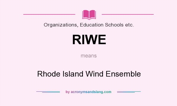 What does RIWE mean? It stands for Rhode Island Wind Ensemble