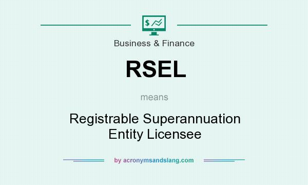 What does RSEL mean? It stands for Registrable Superannuation Entity Licensee