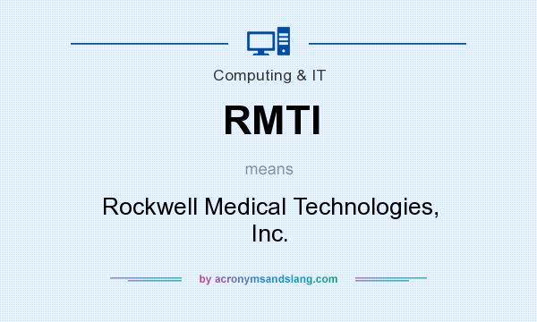 What does RMTI mean? It stands for Rockwell Medical Technologies, Inc.
