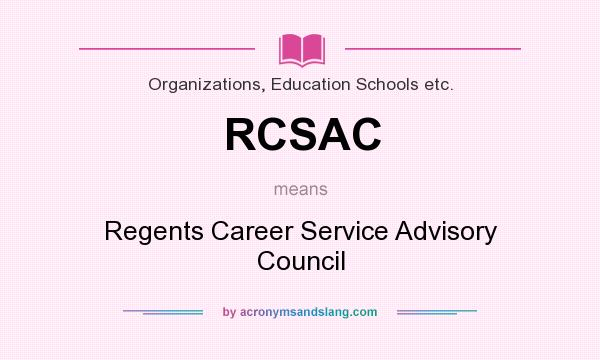 What does RCSAC mean? It stands for Regents Career Service Advisory Council
