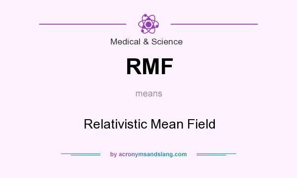 What does RMF mean? It stands for Relativistic Mean Field