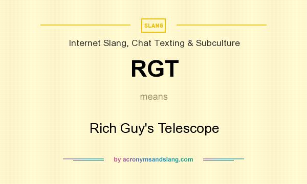 What does RGT mean? It stands for Rich Guy`s Telescope