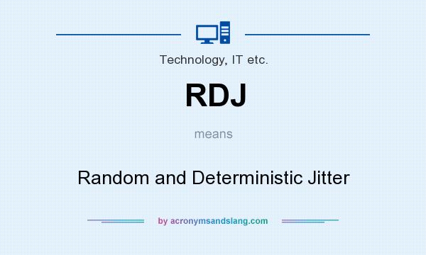 What does RDJ mean? It stands for Random and Deterministic Jitter