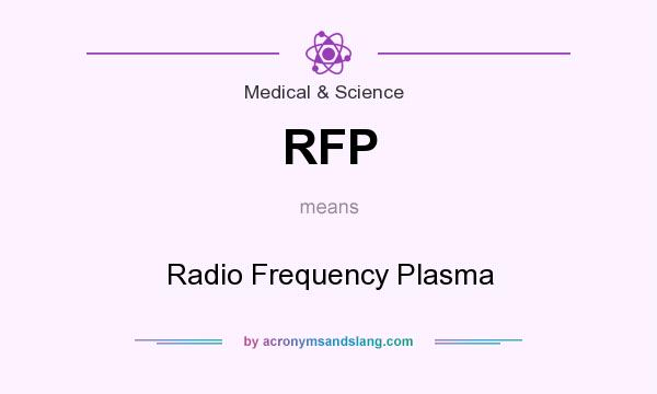 What does RFP mean? It stands for Radio Frequency Plasma