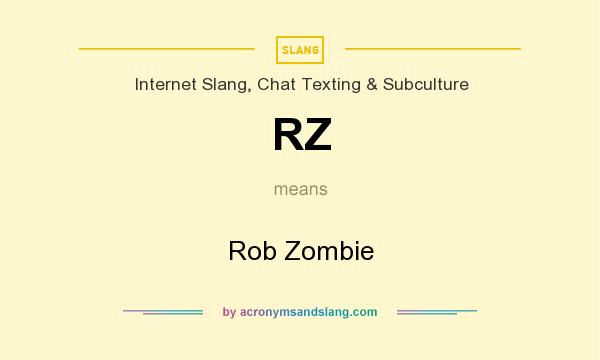 What does RZ mean? It stands for Rob Zombie