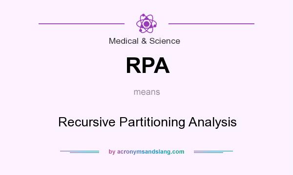 What does RPA mean? It stands for Recursive Partitioning Analysis