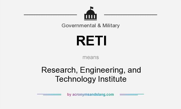 What does RETI mean? It stands for Research, Engineering, and Technology Institute