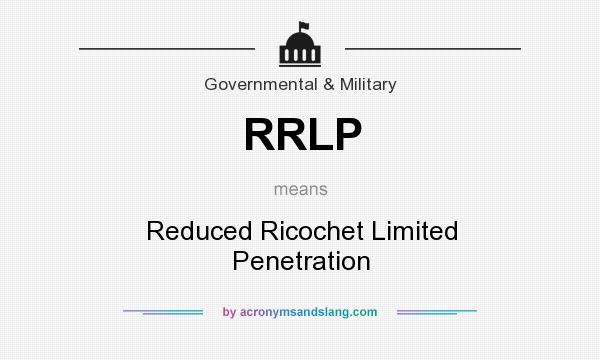 What does RRLP mean? It stands for Reduced Ricochet Limited Penetration
