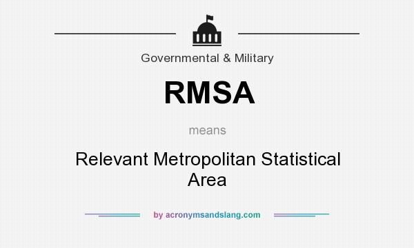 What does RMSA mean? It stands for Relevant Metropolitan Statistical Area