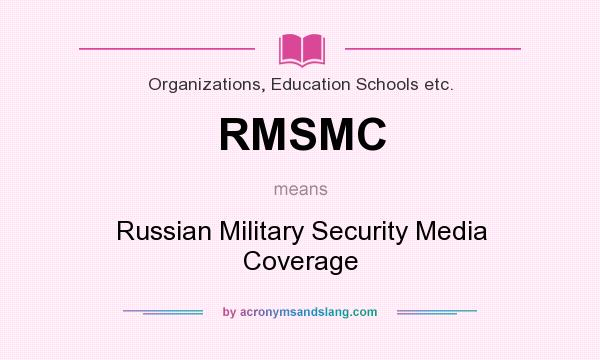 What does RMSMC mean? It stands for Russian Military Security Media Coverage