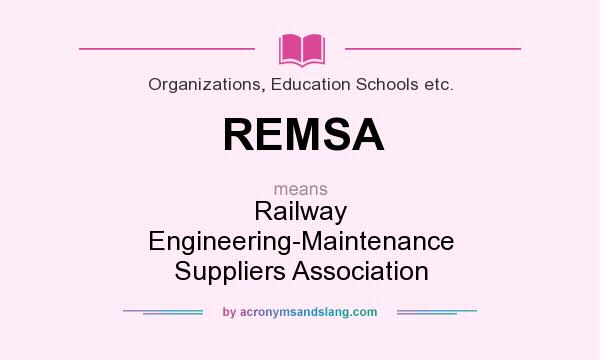 What does REMSA mean? It stands for Railway Engineering-Maintenance Suppliers Association