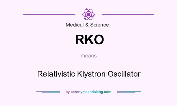 What does RKO mean? It stands for Relativistic Klystron Oscillator