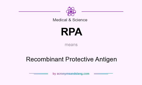 What does RPA mean? It stands for Recombinant Protective Antigen