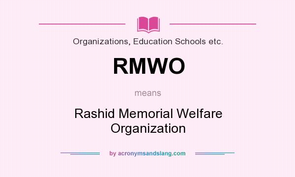 What does RMWO mean? It stands for Rashid Memorial Welfare Organization
