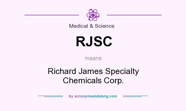 What does RJSC mean? It stands for Richard James Specialty Chemicals Corp.