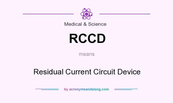 What does RCCD mean? It stands for Residual Current Circuit Device