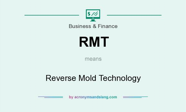 What does RMT mean? It stands for Reverse Mold Technology
