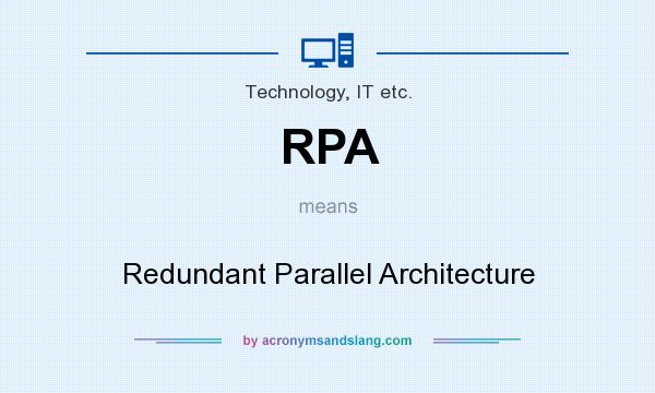 What does RPA mean? It stands for Redundant Parallel Architecture