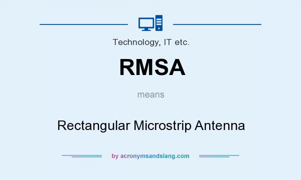 What does RMSA mean? It stands for Rectangular Microstrip Antenna
