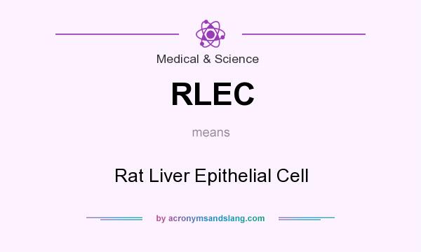 What does RLEC mean? It stands for Rat Liver Epithelial Cell