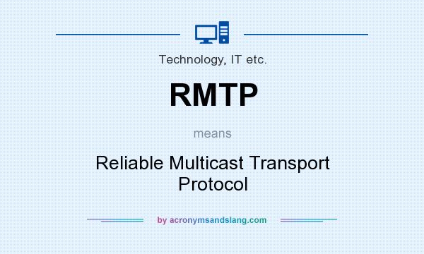 What does RMTP mean? It stands for Reliable Multicast Transport Protocol
