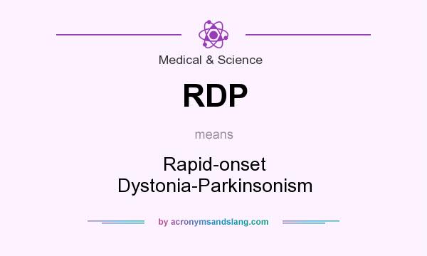 What does RDP mean? It stands for Rapid-onset Dystonia-Parkinsonism