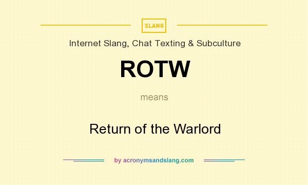 What does ROTW mean? It stands for Return of the Warlord