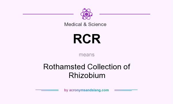 What does RCR mean? It stands for Rothamsted Collection of Rhizobium