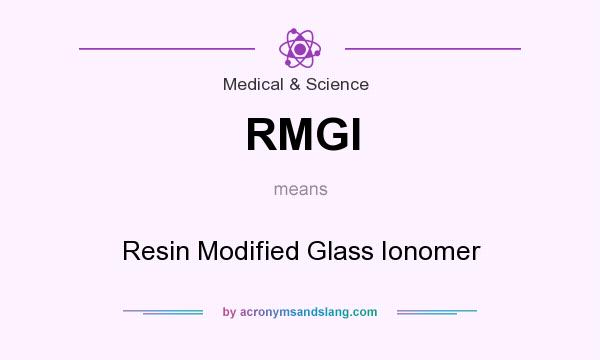 What does RMGI mean? It stands for Resin Modified Glass Ionomer