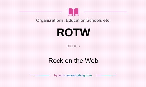 What does ROTW mean? It stands for Rock on the Web